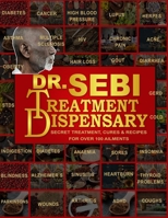 Dr. Sebi's Treatment Dispensary: Dr. Sebi Cure for Lupus, Diabetes, STDs, Herpes, HIV, Cancer, Acne, Hair Loss, Kidney Failure, HBP & Other Diseases...Secret Recipes & Cures for Over 100 Ailments B0981YYVMF Book Cover