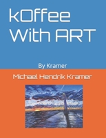 kOffee With ART: By Kramer B0CCCVMT85 Book Cover