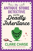 The Antique Store Detective and the Deadly Inheritance: An utterly addictive cozy murder mystery (A Bella Winter Mystery) 1836183690 Book Cover