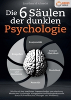 Die 6 Säulen der dunklen Psychologie: Wie Sie mit den bewährten Powermethoden zum absoluten Meister der Psychologie, Manipulation und ... (inkl. Übungen und Workbook) (German Edition) 398935812X Book Cover