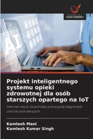 Projekt inteligentnego systemu opieki zdrowotnej dla osób starszych opartego na IoT (Polish Edition) 6209855245 Book Cover