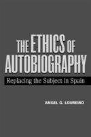 The Ethics of Autobiography: Replacing the Subject in Modern Spain 0826513506 Book Cover