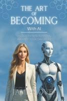 The Art of Becoming, with AI: Unlock Infinite Potential and Manifest Your Dream Life (Synergy AI) B0FW4PTKYL Book Cover