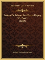 Lettres De Peiresc Aux Freres Dupuy V3, Part 2 1160451095 Book Cover