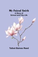 My Friend Smith: A Story of School and City Life 9357963944 Book Cover