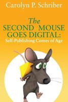 The Second Mouse Goes Digital: Self-Publishing Comes of Age 0999306014 Book Cover