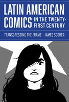 Latin American Comics in the Twenty-First Century: Transgressing the Frame 1477329021 Book Cover