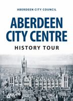 Aberdeen City Centre History Tour 1445666588 Book Cover