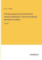 Principes generaux du traitement des minerais metalliques; Traite de metallurgie theorique et pratique: Tome 2 3382710463 Book Cover