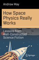 How Space Physics Really Works: Lessons from Well-Constructed Science Fiction 3031339495 Book Cover