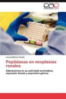 Peptidasas en neoplasias renales: Alteraciones en su actividad enzimática, expresión tisular y expresión génica 3848467879 Book Cover
