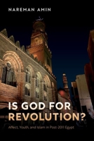 Is God for Revolution?: Affect, Youth, and Islam in Post-2011 Egypt 019780473X Book Cover