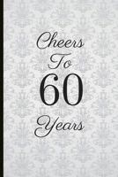 Cheers To 60 Years: A Beautiful 60th Birthday Gift And Keepsake To Write Down Special Moments 1791754244 Book Cover