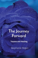 The Journey Forward: Trauma and Healing 1088166016 Book Cover