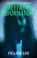 Greyfriars Reformatory 1637894481 Book Cover