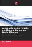 A negação como relação em Ngum a Jemea por David Mbanga: Ou a fé inabalável de Rudolf Dualla Manga Bell (Portuguese Edition) 6206819906 Book Cover