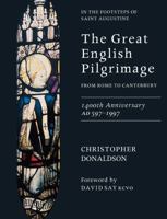 The Great English Pilgrimage from Rome to Canterbury 1400th Anniversary, Ad597-1997: In the Footsteps of Saint Augustine : From Rome to Canterbury : 1400th Anniversary Ad 597-1997 1853110981 Book Cover
