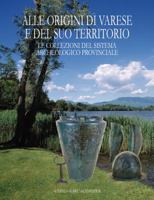 Alle Origini Di Varese E del Suo Territorio: Le Collezioni del Sistema Archeologico Provinciale 8882655164 Book Cover