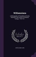 Williamsiana: A Bibliography Of Pamphlets And Books Relating To The History Of Williams College, 1793-1911 1359307370 Book Cover