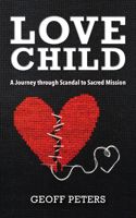 Love Child: A Journey Through Scandal to Sacred Mission 1645086380 Book Cover