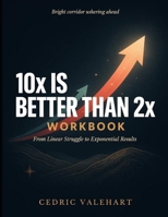 Bright Corridor Ushering Ahead 10x is better than 2x: From Linear Struggle To Exponential Results B0H87PYTJY Book Cover