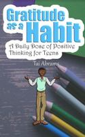 Gratitude as a Habit: A Daily Dose of Positive Thinking for Teens 0998741310 Book Cover