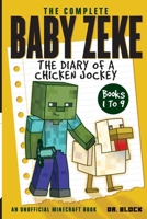 The Complete Baby Zeke: The Diary of a Chicken Jockey 1537444794 Book Cover