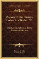 Diseases Of The Kidneys, Ureters And Bladder V2: With Special Reference To The Diseases In Women 116313127X Book Cover