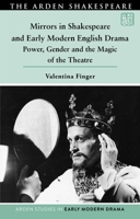 Mirrors in Shakespeare and Early Modern English Drama: Power, Gender and the Magic of the Theatre (Arden Studies in Early Modern Drama) 1350535001 Book Cover