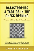 Catastrophes & Tactics in the Chess Opening - Volume 7: Semi-Open Games: Winning in 15 Moves or Less: Chess Tactics, Brilliancies & Blunders in the Chess Opening 1522047255 Book Cover