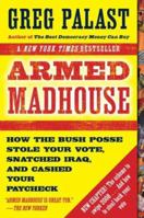 Armed Madhouse: From Baghdad to New Orleans--Sordid Secrets and Strange Tales of a White House Gone Wild 0525949682 Book Cover