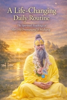 A Life-Changing Daily Routine: The Spiritual Teachings of Shri Hit Premanand Ji Maharaj B0GDY7B4CF Book Cover