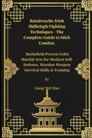 Bataireacht: Irish Shillelagh Fighting Techniques – The Complete Guide to Stick Combat.: Battlefield-Proven Celtic Martial Arts for Modern Self-Defense, Wooden Weapon Survival Skills & Training B0FG8ZMLJ6 Book Cover