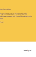 Programme du cours d'histoire naturelle m?dicale profess? ? la Facult? de m?decine de Paris: Partie 1 3382205904 Book Cover