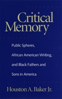 Critical Memory: Public Spheres, African American Writing, and Black Fathers and Sons in America (Georgia Southern University Jack N. & Addie D. Averitt Lecture Series) 0820322407 Book Cover