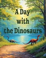 A Day with the Dinosaurs: A Courage-Building Dinosaur Adventure About Bravery, Confidence, Friendship, and Respect for Kids Ages 7–10 B0GPQ15VB5 Book Cover
