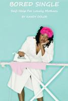 Bored Single: Self- Help for Lonely Mothers 0993478719 Book Cover
