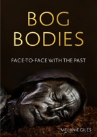 Bog Bodies: Face to Face with the Past 1526150182 Book Cover