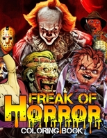 Freak Of Horror Coloring Book: Scary Creatures And Creepy Serial Killers From Classic Horror Movies Halloween Holiday Gifts for Adults Kids B08Z9W53CH Book Cover