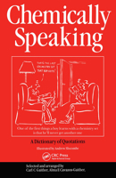 Chemically Speaking: A Dictionary of Quotations 0750306823 Book Cover