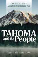 Tahoma and Its People: A Natural History of Mount Rainier National Park 0874223733 Book Cover