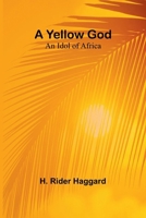 A Yellow God: An Idol of Africa 9362921464 Book Cover