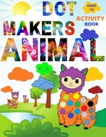 Animal Dot Makers Activity Book: Coloring Book for kids, toddlers and preschool, Easy Guided BIG DOTS, Large Sized Coloring Book [ 8,5"x11" ] B091CR5SMC Book Cover