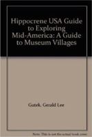Hippocrene U.S.A. Guide to Exploring Mid-America:A Guide to Museum Villages 087052643X Book Cover