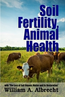 Soil Fertility, Animal Health - With "The Loss of Soil Organic Matter and its Restoration" 1312921064 Book Cover