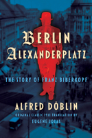 Berlin Alexanderplatz (Original Classic 1931 Translation by Eugene Jolas): The Story of Franz Biberkopf B0H8RZN45J Book Cover