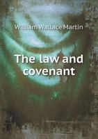The Law and Covenant: Being the Restoration of Two of the Books of Moses, Each in Two Version, and Designated Herein as the Siniatic Tora and the Book of the Covenant; According to Reconstructive Crit 1347744320 Book Cover