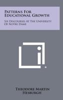 Patterns for educational growth : six discourses at the University of Notre Dame 1258377616 Book Cover