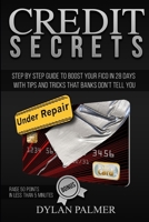 Credit Repair Secrets: Step by Step Guide To boost your FICO in 28 days with tips and tricks that banks doesn't tell you + BONUS: raise 50 points in less than 5 minutes B0939XCLK3 Book Cover