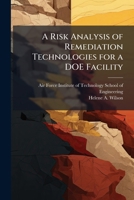 A Risk Analysis of Remediation Technologies for a Doe Facility 1249358205 Book Cover